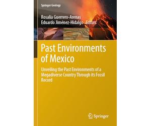 Past Environments of Mexico: Unveiling the Past Environments of a Megadiverse Country Through its Fossil Record (Springer Geology)