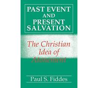 Past Event and Present Salvation: The Christian Idea of Atonement: Written by Paul S. Fiddes, 1989 Edition, (First American Edition) Publisher: Darton Longman & Todd [Paperback]