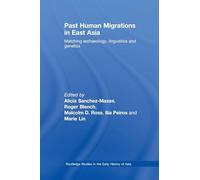 Past Human Migrations In East Asia: Matching Archaeology, Linguistics and Genetics (Routledge Studies in the Early History of Asia)