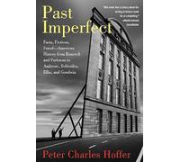 Past Imperfect: Facts, Fictions, Fraud American History from Bancroft and Parkman to Ambrose, Bellesiles, Ellis, and Goodwin
