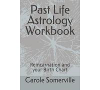 Past Life Astrology Workbook: Reincarnation and your Birth Chart