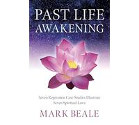 Past Life Awakening : Seven Regression Case Studies Illustrate Seven Spiritual Laws