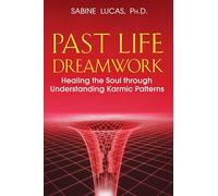 Past Life Dreamwork: Healing the Soul Through Understanding Karmic Patterns