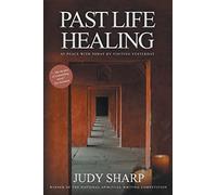 Past Life Healing: At Peace With Today By Visiting Yesterday