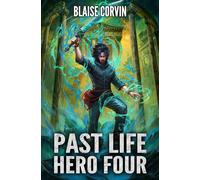 Past Life Hero 4: A LitRPG Adventure