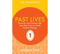 Past Lives: Discover And Connect With Your Past Lives To Create Positive Change (Hay House Basics)
