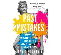 Past Mistakes: How We Misinterpret History and Why it Matters