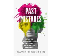 Past Mistakes: How We Misinterpret History and Why it Matters