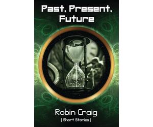 Past, Present, Future: Short Stories to Leave You Thinking