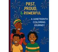 Past, Proud & Powerful: A Juneteenth Coloring Journey: A Juneteenth Coloring Journey