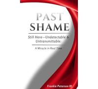 PAST SHAME: Still Here-Undetectable & Untransmittable: A Miracle in Real Time