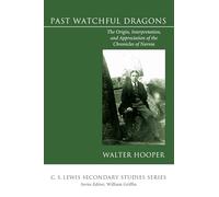 Past Watchful Dragons: The Origin, Interpretation, and Appreciation of the Chronicles of Narnia (C. S. Lewis Secondary Studies)