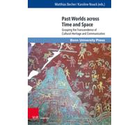 Past Worlds across Time and Space : Grasping the Transcendence of Cultural Heritage and Communication