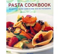 Pasta Cookbook: 150 inspiring recipes shown in more than 350 photographs