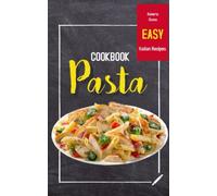 PASTA COOKBOOK: Easy Italian Recipes (ALCOHOLIC AND NON-ALCOHOLIC COCKTAILS: Recipes, ingredients, production methods and theory. WINE and BEER.)