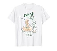 Pasta is Always A Good Idea Eat Pasta Be Happy Pasta Lover T-Shirt