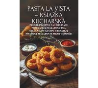 Pasta la Vista - książka kucharska: Proste przepisy na chrupiące przekąski z makaronu dla miłośników kuchni włoskiej || Smażony makaron w prosty ... wloskiej Smażony makaron w prosty sposób