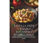 Pasta la Vista - książka kucharska: Proste przepisy na makaron dla maluchów do przygotowania z rodzicami || Dzieci gotują z tatą lub mamą
