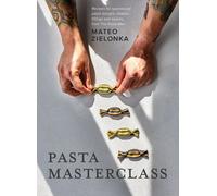 Pasta Masterclass Recipes for Spectacular Pasta Doughs, Shapes, Fillings and ...