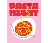 Pasta Night : 60+ Recipes for Date Nights, Lazy Nights, and Party Nights by ...