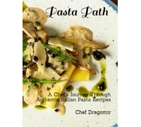 Pasta Path: A Chef’s Journey Through Authentic Italian Pasta Recipes