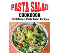 PASTA SALAD COOKBOOK: 150 Delicious Pasta Salad Recipes