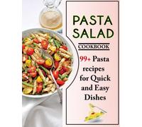 Pasta Salad Cookbook: 99+ Pasta recipes for Quick and Easy Dishes