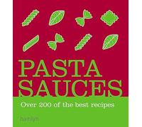 Pasta Sauces: Over 200 delicious recipes