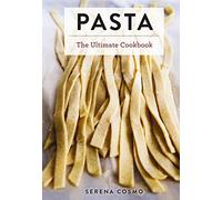 Pasta: The Ultimate Cookbook (Over 300 Pasta and Noodle Recipes from Around the World) (Ultimate Cookbooks)