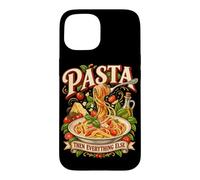 Pasta Then Everything Else Funny Foodie Italian Cuisine Case for iPhone 15