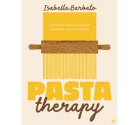 Pasta Therapy : Over 100 nourishing recipes for relaxation, calm and healing