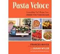 Pasta Veloce: Irresistibly Fast Recipes from Under the Tuscan Sun