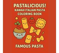 PASTALICIOUS! FAMOUS PASTA: KAWAII Italian Pasta Coloring Book