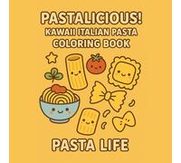 PASTALICIOUS! PASTA LIFE: KAWAII Italian Pasta Coloring Book