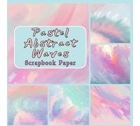 Pastel Abstract Waves Scrapbook Paper: For Junk Journals, Card Making, Decoupage, Collage, Mixed Media Art, And Other Papercraft