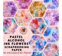 PASTEL ALCOHOL INK FLOWERS SCRAPBOOKING PAPER: DOUBLE-SIDED SHEETS FOR SCRAPBOOKING, COLLAGE & DECORATIVE CRAFT PAPERS FOR WRAPPING.
