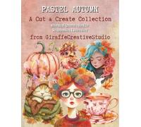 Pastel Autumn Collage Book: 150+ Soft Fall-Themed Cut-Outs and Background Pages Featuring Pastel Pumpkins, Leaves, Florals, Fussy Cuts, Cozy Ephemera & Gentle Autumn Aesthetic (Cozy Autumn Cuts)