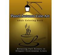 Pastel Autumn Line Art: Adult Coloring Book, Relaxing Fall Scenes in Elegant Continuous Lines