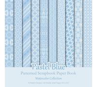 Pastel Blue Patterned Scrapbook Paper Book: Geometric Watercolor Patterns For Scrapbooking, Junk Journaling And Papercraft Projects