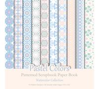 Pastel Colors Patterned Scrapbook Paper Book: Blue And Pink Geometric Watercolor Patterns For Scrapbooking, Junk Journaling And Papercraft Projects