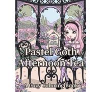 Pastel Goth Afternoon Tea: A Cozy Coloring Book of Tea Parties, Rose Gardens & Library Corners
