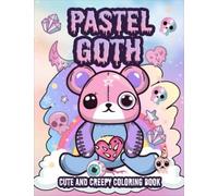 Pastel Goth Cute And Creepy Coloring Book: Kawaii And Spooky Gothic Dark Horror Satanic Coloring Pages For Adults And Teens