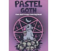 Pastel Goth Cute And Creepy Coloring Book: Kawaii And Spooky Gothic Satanic Coloring Pages For All Ages | Best Gifts For Men & Women To Relaxation