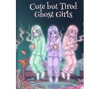 Pastel Goth Cute but Tired Ghost Girls: A Cozy Coloring Book for Emotionally Exhausted Souls
