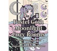 Pastel Goth Moonlight Cozy Rooms: A Cozy Coloring Book of Dreamy Bedrooms, Magical Decor & Moonlit Spaces