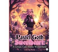 Pastel Goth Sweetheart: A Creepy Cute Anime Wonderland: A Pastel Goth Anime Coloring Book and Journal with Dedicated Notes Sections for Adults and Teens