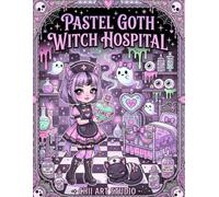 Pastel Goth Witch Hospital: An Enchanting Creepy Cute Coloring Book Filled with Magical Nurses, Black Cats, Ghosts and Gothic Fantasy
