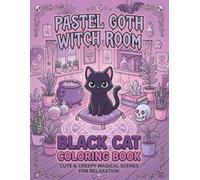 Pastel Goth Witch Room Black Cat Coloring Book: Cute & Creepy Magical Scenes for Relaxation (Pastel Goth Witch Series)