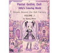 Pastel Gothic Doll: Milly's Coloring World Dreams Beyond the Doll Factory VOLUME 2