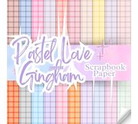 Pastel Love Gingham Scrapbook Paper: Decorative Double-Sided Pastel Scrapbooking Pages,Craft Papers For Junk Journals, Wrapping & Mixed Media, Card Making And More
